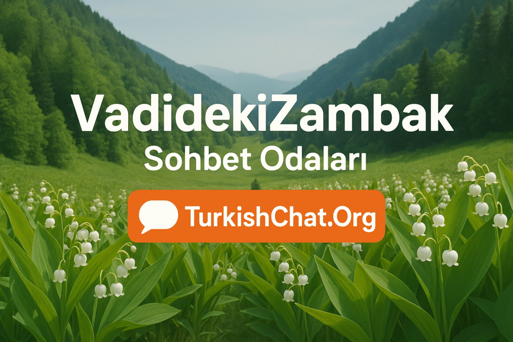 Vadideki Zambak Sohbet Odaları – VadidekiZambak
