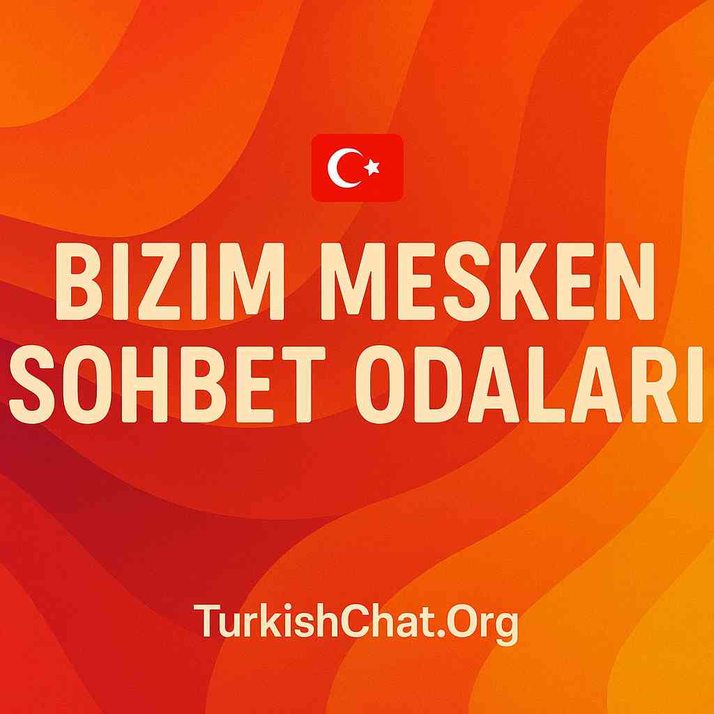 BizimMesken Sohbet Odaları – BizimMesken.Com & TurkishChat