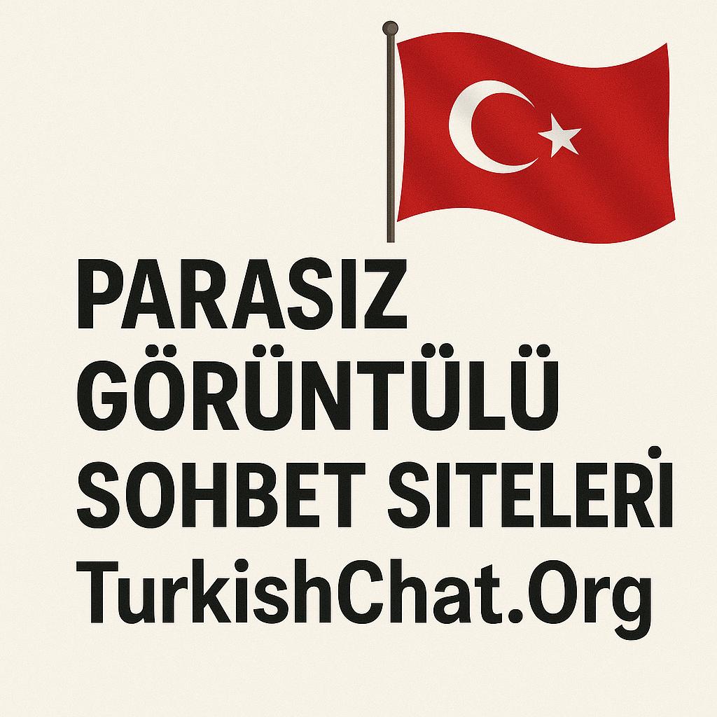 Parasız Görüntülü Sohbet Siteleri – TurkishChat.Org