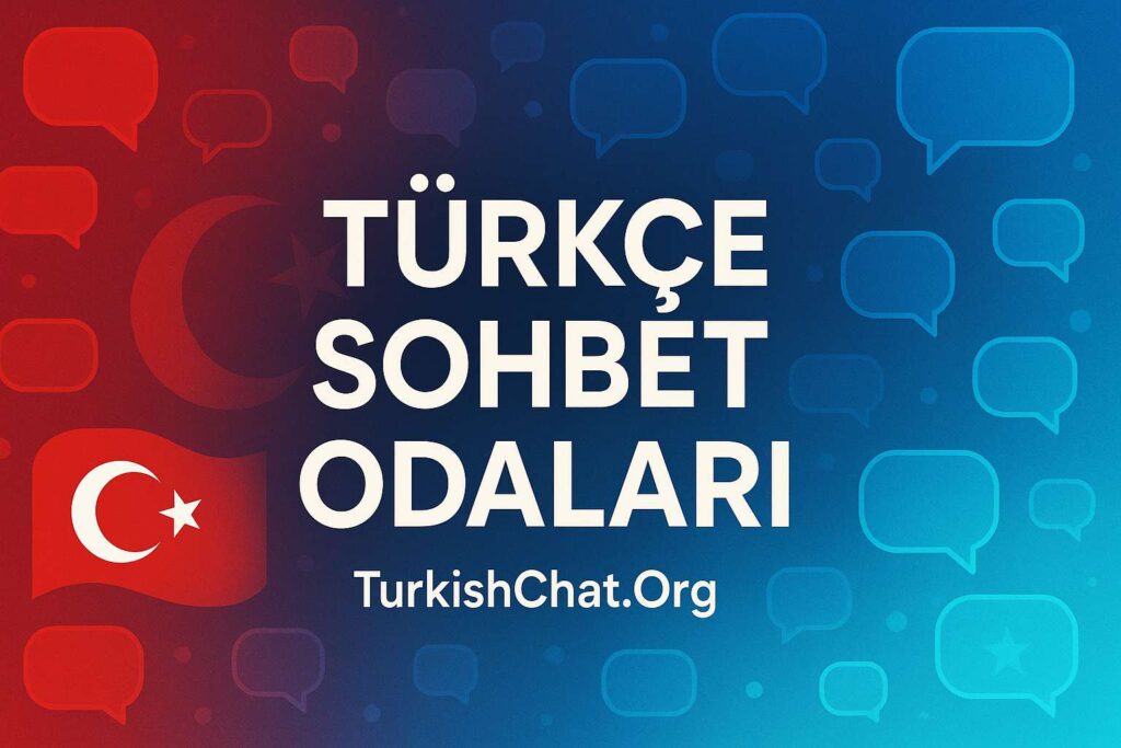 Turkish Chat Türkçe Sohbet Keyfi Çıkarın