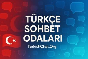 Turkish Chat Türkçe Sohbet Keyfi Çıkarın