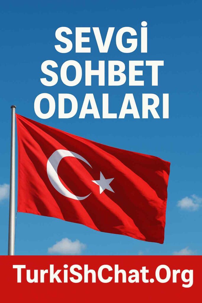 Sevgi Sohbet Odaları – Sevgi Chat Siteleri & TurkiShChat.Org