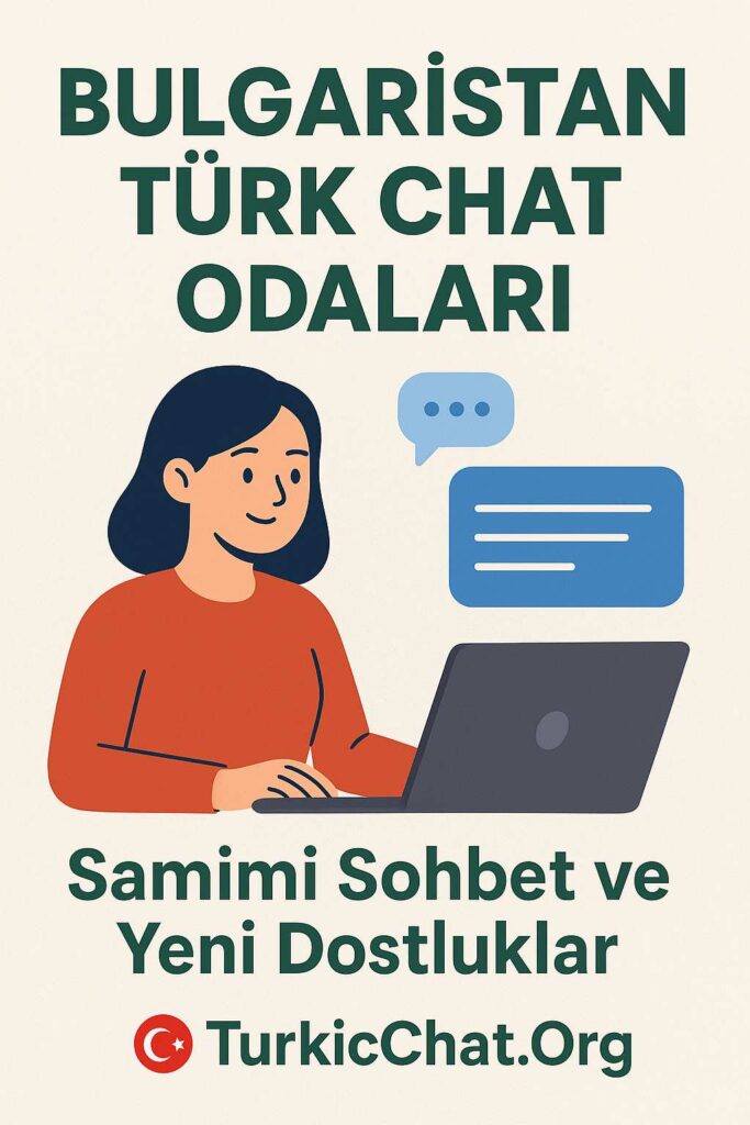 Bulgaristan Türk Chat Odaları | Samimi Sohbet ve Yeni Dostluklar