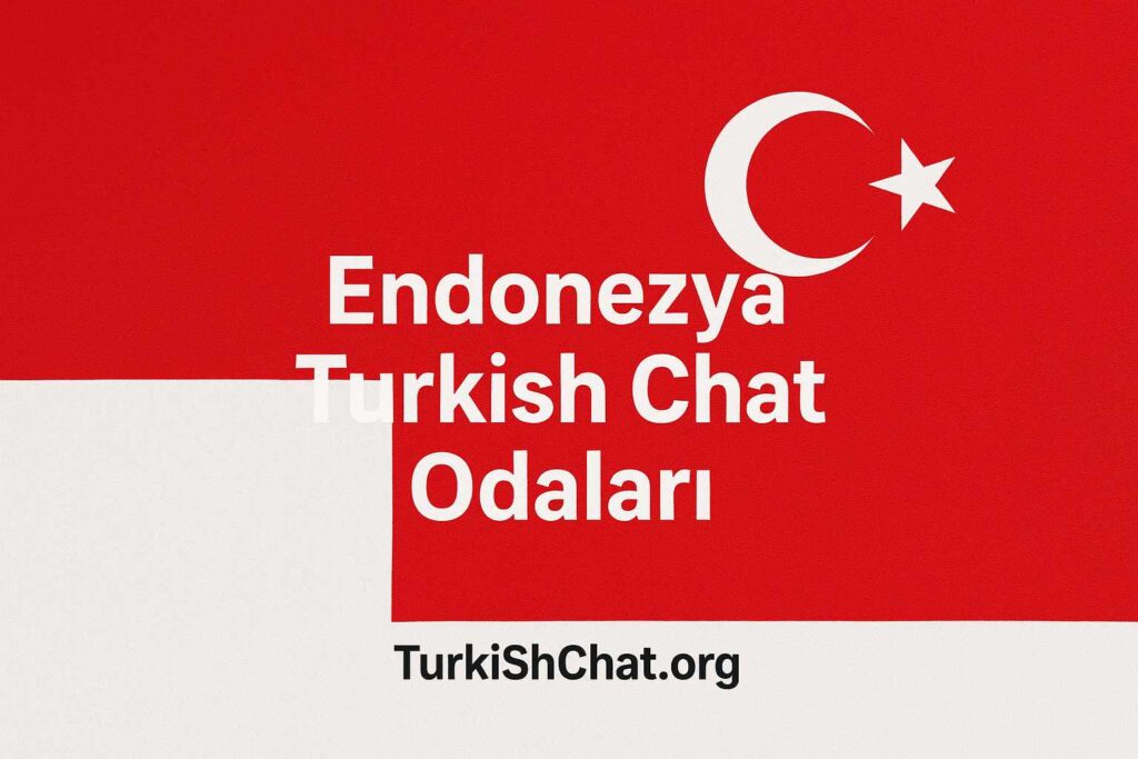 Endonezya Turkish Chat Odaları – Endonezya Turk Sohbet